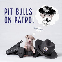 Pit Bulls on Patrol